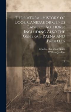 Coperta cărții The Natural History of Dogs: Canidae or Genus Canis of Authors; Including Also the Genera Hyaena and Proteles: 2