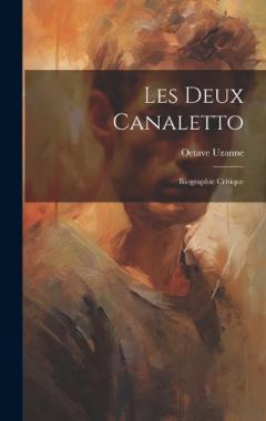 Les deux Canaletto: Biographie critique