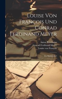 Louise von François und Conrad Ferdinand Meÿer: Ein Briefwechsel