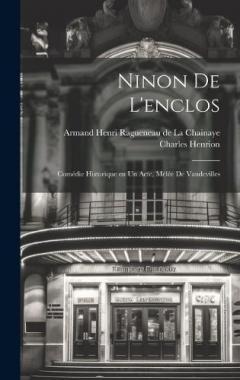 Ninon de l'enclos; comédie historique en un acte, mélée de vaudevilles
