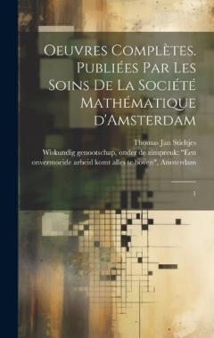 Oeuvres complètes. Publiées par les soins de la Société mathématique d'Amsterdam: 1
