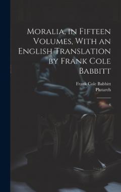 Coperta cărții Moralia, in Fifteen Volumes, With an English Translation by Frank Cole Babbitt: 6