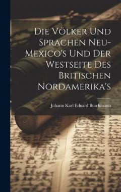 Coperta cărții Die Völker und Sprachen Neu-Mexico's und der Westseite des britischen Nordamerika's