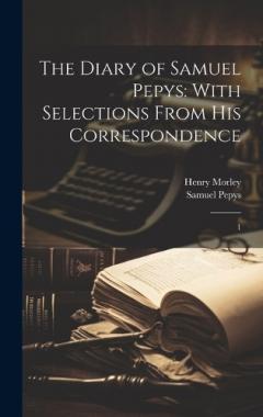 Coperta cărții The Diary of Samuel Pepys: With Selections From his Correspondence: 1