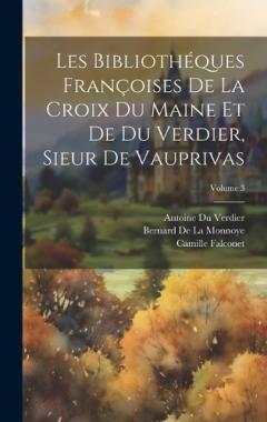 Coperta cărții Les Bibliothéques Françoises De La Croix Du Maine Et De Du Verdier, Sieur De Vauprivas; Volume 3