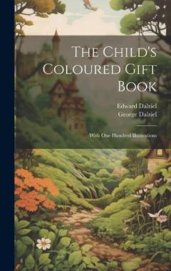 Coperta cărții The Child's Coloured Gift Book: With one Hundred Illustrations