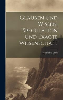 Coperta cărții Glauben und Wissen, Speculation und Exacte Wissenschaft