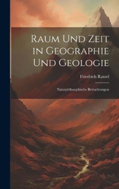 Raum Und Zeit in Geographie Und Geologie: Naturphilosophische Betrachtungen