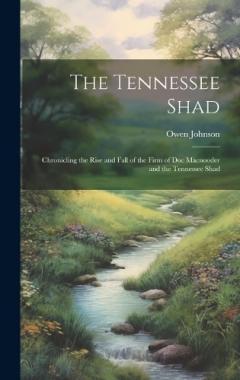 Coperta cărții The Tennessee Shad: Chronicling the Rise and Fall of the Firm of Doc Macnooder and the Tennessee Shad