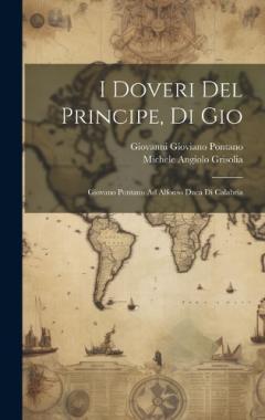 I Doveri Del Principe, Di Gio: Giovano Pontano Ad Alfonso Duca Di Calabria
