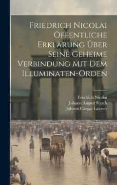 Coperta cărții Friedrich Nicolai Öffentliche Erklärung Über Seine Geheime Verbindung Mit Dem Illuminaten-Orden
