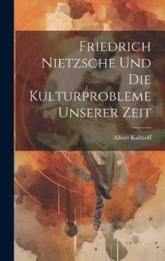 Friedrich Nietzsche und die Kulturprobleme unserer Zeit