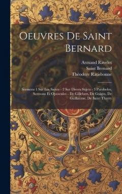 Oeuvres De Saint Bernard: Sermons 1 Sur Les Saints - 2 Sur Divers Sujets - 3 Paraboles, Sermons Et Opuscules - De Gillebert, De Guiges, De Guillaume, De Saint Therry