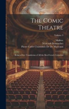 The Comic Theatre: Being a Free Translation of All the Best French Comedies; Volume 3