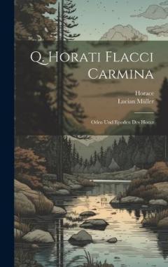 Q. Horati Flacci Carmina: Oden Und Epoden Des Horaz