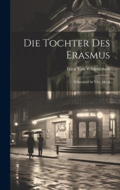 Die Tochter Des Erasmus: Schauspiel in Vier Akten