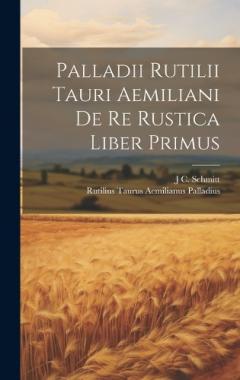 Coperta cărții Palladii Rutilii Tauri Aemiliani De Re Rustica Liber Primus