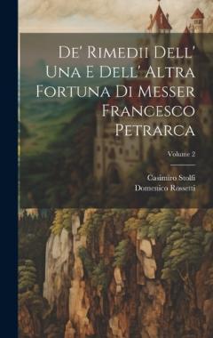 De' Rimedii Dell' Una E Dell' Altra Fortuna Di Messer Francesco Petrarca; Volume 2