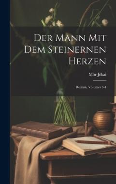 Coperta cărții Der Mann Mit Dem Steinernen Herzen: Roman, Volumes 3-4