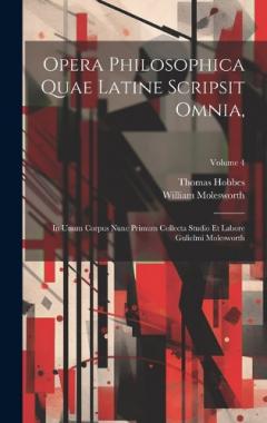 Coperta cărții Opera Philosophica Quae Latine Scripsit Omnia,: In Unum Corpus Nunc Primum Collecta Studio Et Labore Gulielmi Molesworth; Volume 4