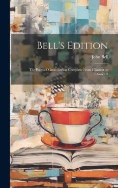 Coperta cărții Bell's Edition: The Poets of Great Britain Complete From Chaucer to Churchill