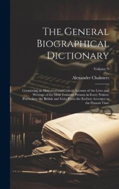Coperta cărții The General Biographical Dictionary: Containing an Historical and Critical Account of the Lives and Writings of the Most Eminent Persons in Every Nation: Particulary the British and Irish; From the Earliest Accounts to the Present Time; Volume 9