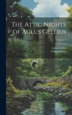 Coperta cărții The Attic Nights of Aulus Gellius; Volume 3