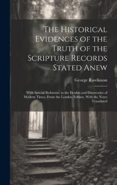 The Historical Evidences of the Truth of the Scripture Records Stated Anew: With Special Reference to the Doubts and Discoveries of Modern Times, From the London Edition, With the Notes Translated