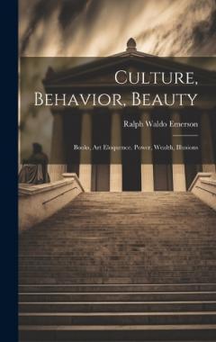 Culture, Behavior, Beauty: Books, Art Eloquence. Power, Wealth, Illusions