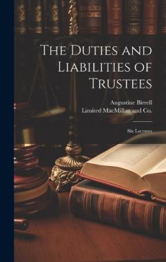 Coperta cărții The Duties and Liabilities of Trustees; Six Lectures