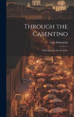 Through the Casentino: With Hints for the Traveller