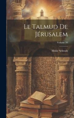 Le Talmud De Jérusalem; Volume 10