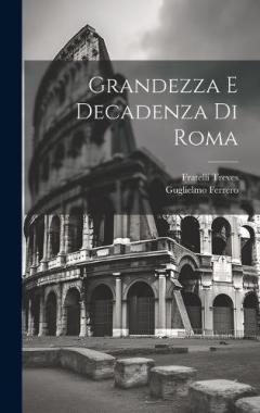 Coperta cărții Grandezza e Decadenza Di Roma
