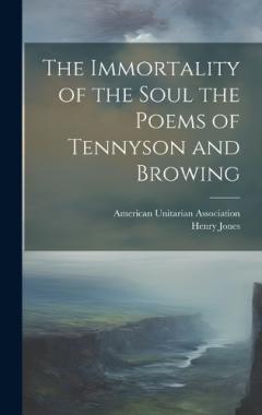 Coperta cărții The Immortality of the Soul the Poems of Tennyson and Browing