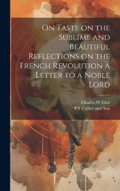 Coperta cărții On Taste on the Sublime and Beautiful Reflections on the French Revolution a Letter to a Noble Lord