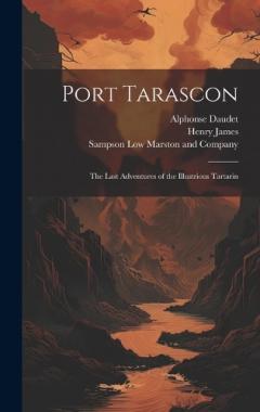Port Tarascon: The Last Adventures of the Illustrious Tartarin
