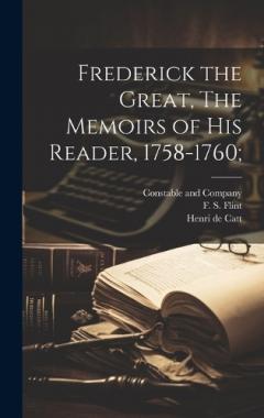 Frederick the Great, The Memoirs of his Reader, 1758-1760;