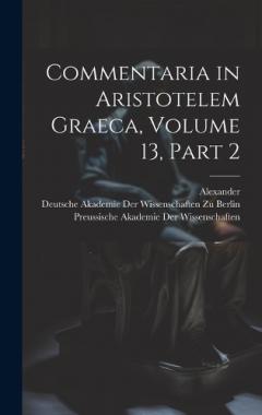 Commentaria in Aristotelem Graeca, Volume 13, part 2
