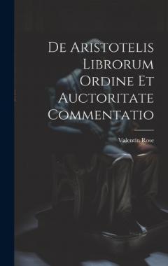 De Aristotelis Librorum Ordine Et Auctoritate Commentatio