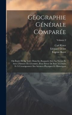 Géographie Générale Comparée: Ou Étude De La Terre Dans Ses Rapports Avec La Nature Et Avec L'histoire De L'homme, Pour Servir De Base À L'étude Et À L'enseignment Des Sciences Physiques Et Historiques; Volume 2