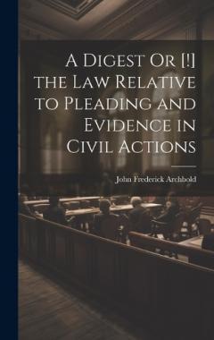 Coperta cărții A Digest Or [!] the Law Relative to Pleading and Evidence in Civil Actions