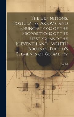 Coperta cărții The Definitions, Postulates, Axioms, and Enunciations of the Propositions of the First Six, and the Eleventh and Twelfth Books of Euclid's Elements of Geometry