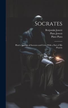 Socrates: Plato's Apology of Socrates and Crito, With a Part of His Phaedo