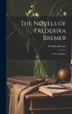Coperta cărții The Novels of Frederika Bremer: The Neighbors