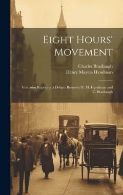 Coperta cărții Eight Hours' Movement: Verbatim Report of a Debate Between H. M. Hyndman and C. Bradlaugh