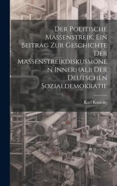 Der politische Massenstreik, ein Beitrag zur Geschichte der Massenstreikdiskussionen innerhalb der deutschen Sozialdemokratie