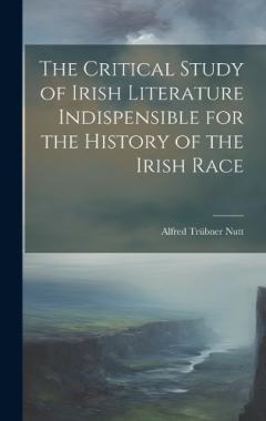 Coperta cărții The Critical Study of Irish Literature Indispensible for the History of the Irish Race