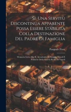 Coperta cărții Se Una Servitù Discontinua Apparente Possa Essere Stabilita Colla Destinazione Del Padre Di Famiglia: Memoria Letta Alla R. Accademia Di Scienze Morali E Politiche Della Società Reale Di Napoli