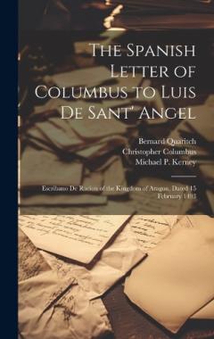 Coperta cărții The Spanish Letter of Columbus to Luis De Sant' Angel: Escribano De Racion of the Kingdom of Aragon, Dated 15 February 1493