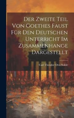 Der Zweite Teil Von Goethes Faust Für Den Deutschen Unterricht Im Zusammenhange Dargestellt